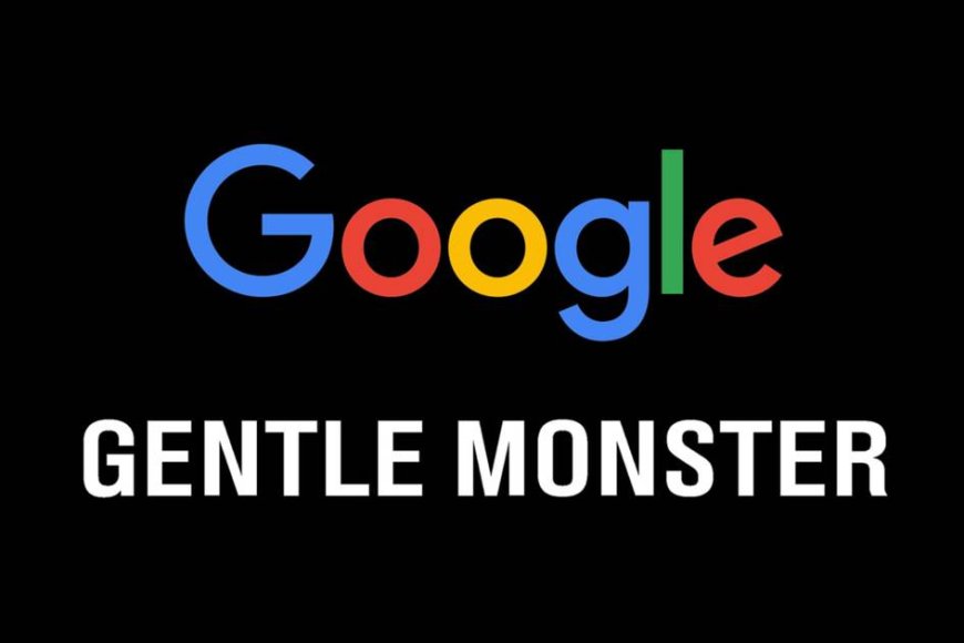 Google Invests in Gentle Monster for Fashionable Smart Glasses Entry