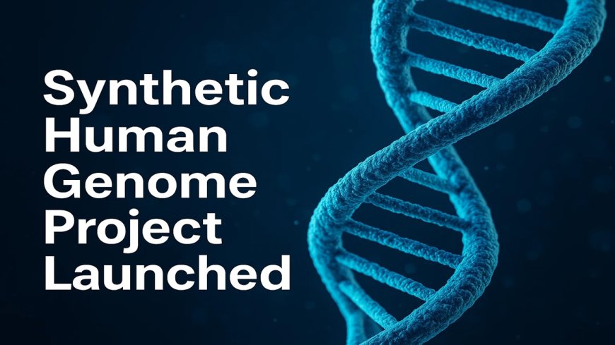 UK Launches Project to Build Human DNA from Scratch