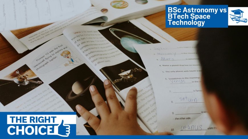 BSc Astronomy vs BTech Space Technology: Choosing the Right Degree for a Career in Space