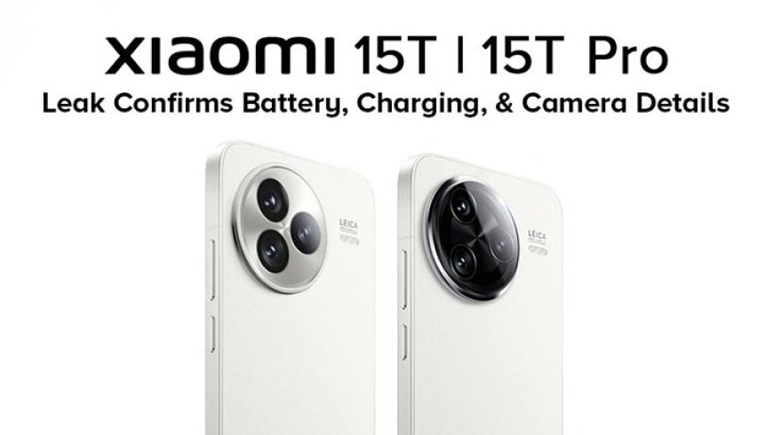 Xiaomi 15T and 15T Pro Leak Reveals Camera, Battery, and Charging Details