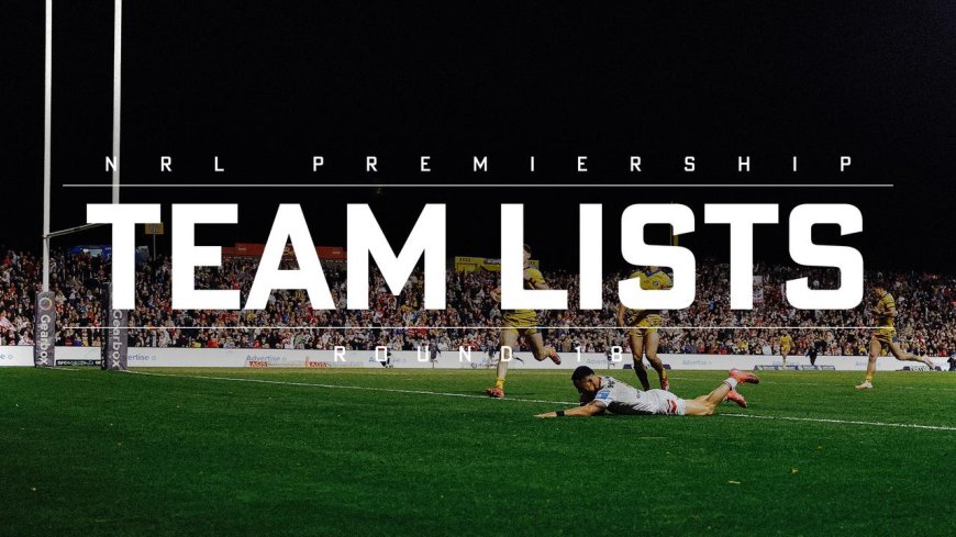 NRL Teams Round 18: Maguire's Backline Solution; Bennett's Halves Plan